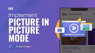 How to Implement PICTURE IN PICTURE (PIP) MODE in Flutter Apps | Flutter Projects | GeeksforGeeks