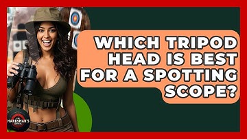 Which Tripod Head Is Best For A Spotting Scope? - The Marksman
