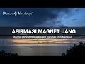 AFIRMASI MAGNET UANG Menjadi Magnet Uang Menarik Uang Secara Terus Menerus Dengarkan Rutin