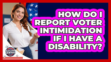 How Do I Report Voter Intimidation If I Have A Disability? - Election Central Channel
