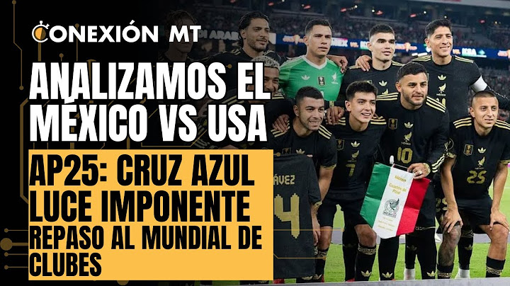 ¡EN VIVO #CONEXIÓNMT! PREVIA DEL MÉXICO VS ESTADOS UNIDOS , CRUZ AZUL Y SUS FICHAJES