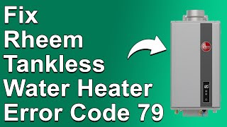 Rheem Tankless Water Heater Error Code 79 How To Fix Error Code 79 - Complete Guide