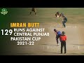 Imran butt 129 runs against central punjab  bal v cp  match 22  pakistan cup 202122  pcb  ma2t