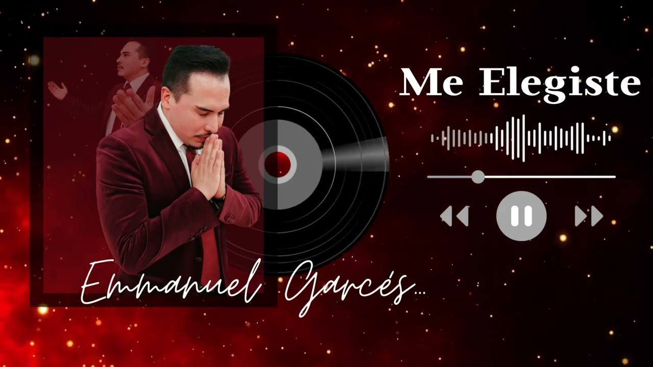 EMMANUEL GARCÉS - ME ELEGISTE 