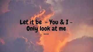 Rosé - Let it be, You & I, Only look at me