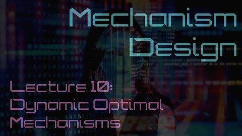 Lecture 10: Dynamic optimal mechanisms (Mechanism Design)