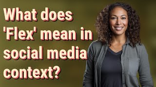 Famous What does 'Flex' mean in social media context? Wealth