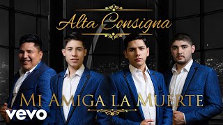 Alta Consigna - Mi Amiga la Muerte (Audio)