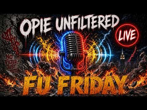 FU Friday: Raw, Real, Reckless  |  Opie Unfiltered podcast