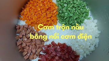 CÁCH LÀM CƠM TRỘN BẰNG NỒI CƠM ĐIỆN - Trải nghiệm vào bếp