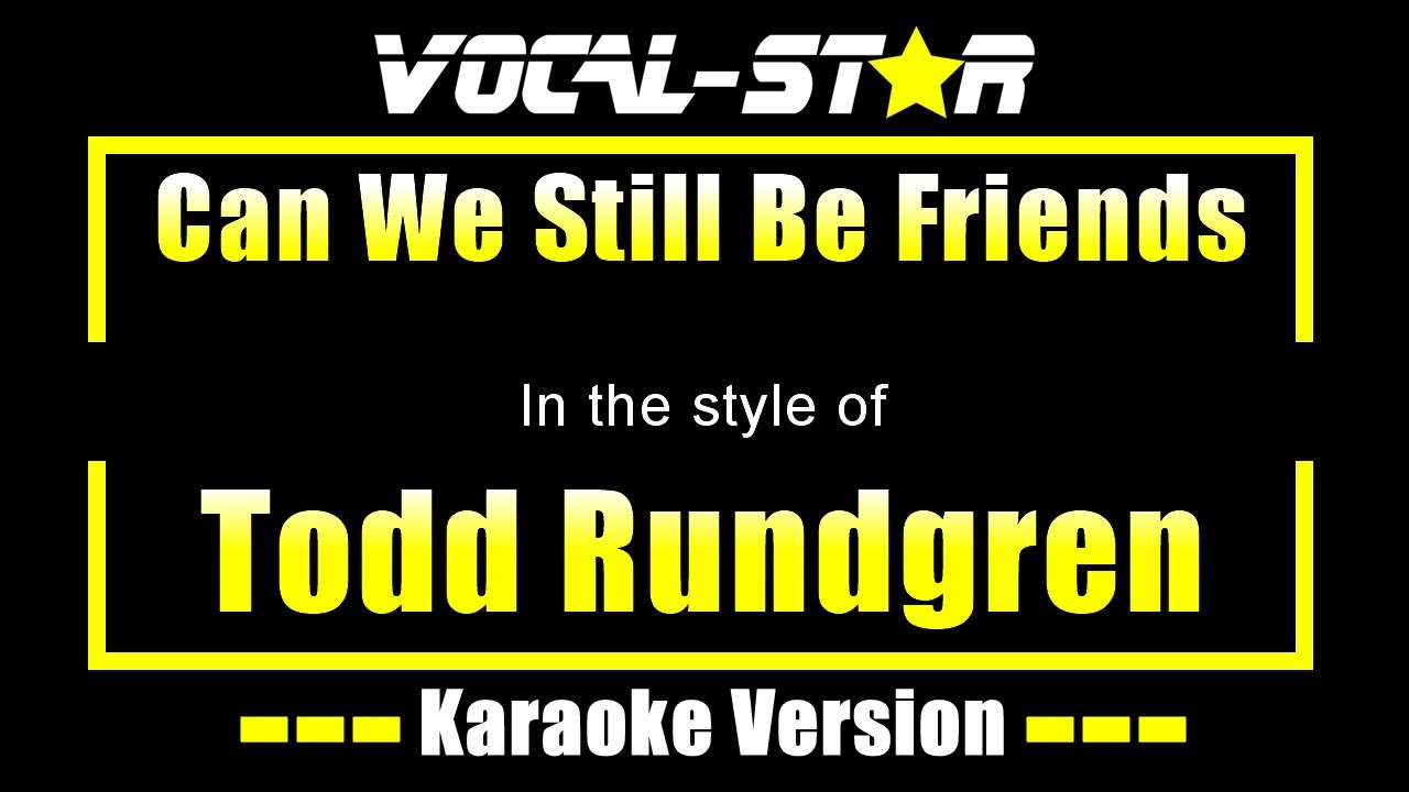 Can We Still Be Friends Karaoke | Todd Rundgren Karaoke Version Can We Still Be Friends Karaoke | Todd Rundgren Karaoke Version