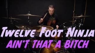 Twelve Foot Ninja - AIN'T THAT A B*TCH (drum cover by Edward Ivanchenko) #twelvefootninja #drumcover