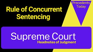 Rule of Concurrent Sentencing | Consecutive sentence for four cases, legality | Supreme Court