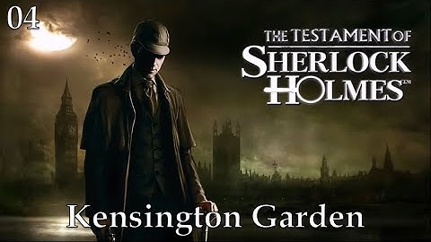 The Testament of Sherlock Holmes | Part 4 - Kensington Garden, No Commentary