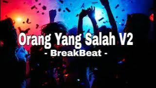 DJ ORANG YANG SALAH V2 BREAKBEAT