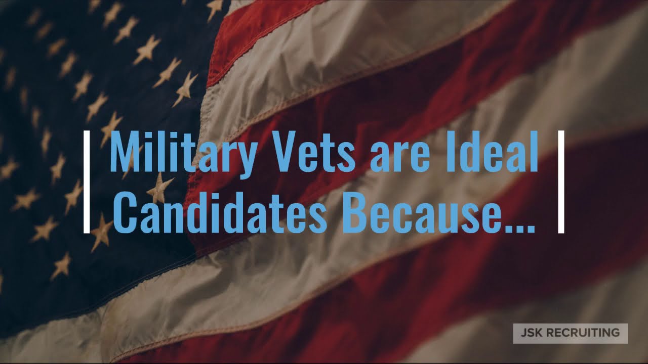 JSK Recruiting - Why Veterans Are Ideal Job Candidates