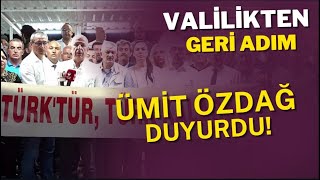 Ümit Özdağ'dan Flaş Açıklamalar! Valilik'ten Geri Adım