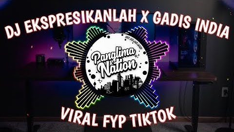 DJ EKSPRESIKANLAH BONDA PRAKOSO X GADIS INDIA FULL SONG VIRAL FYP TIKTOK REMIX TERBARU 2023