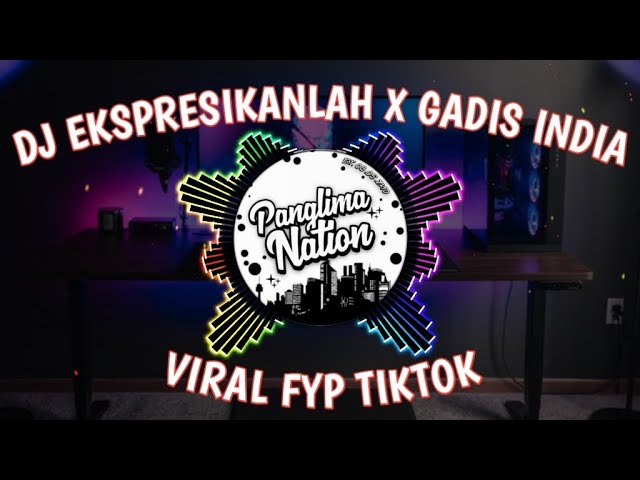 DJ EKSPRESIKANLAH BONDA PRAKOSO X GADIS INDIA FULL SONG VIRAL FYP TIKTOK REMIX TERBARU 2023 class=