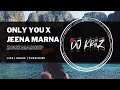 Only you x jeena marna zouk mashup  dj kriiz