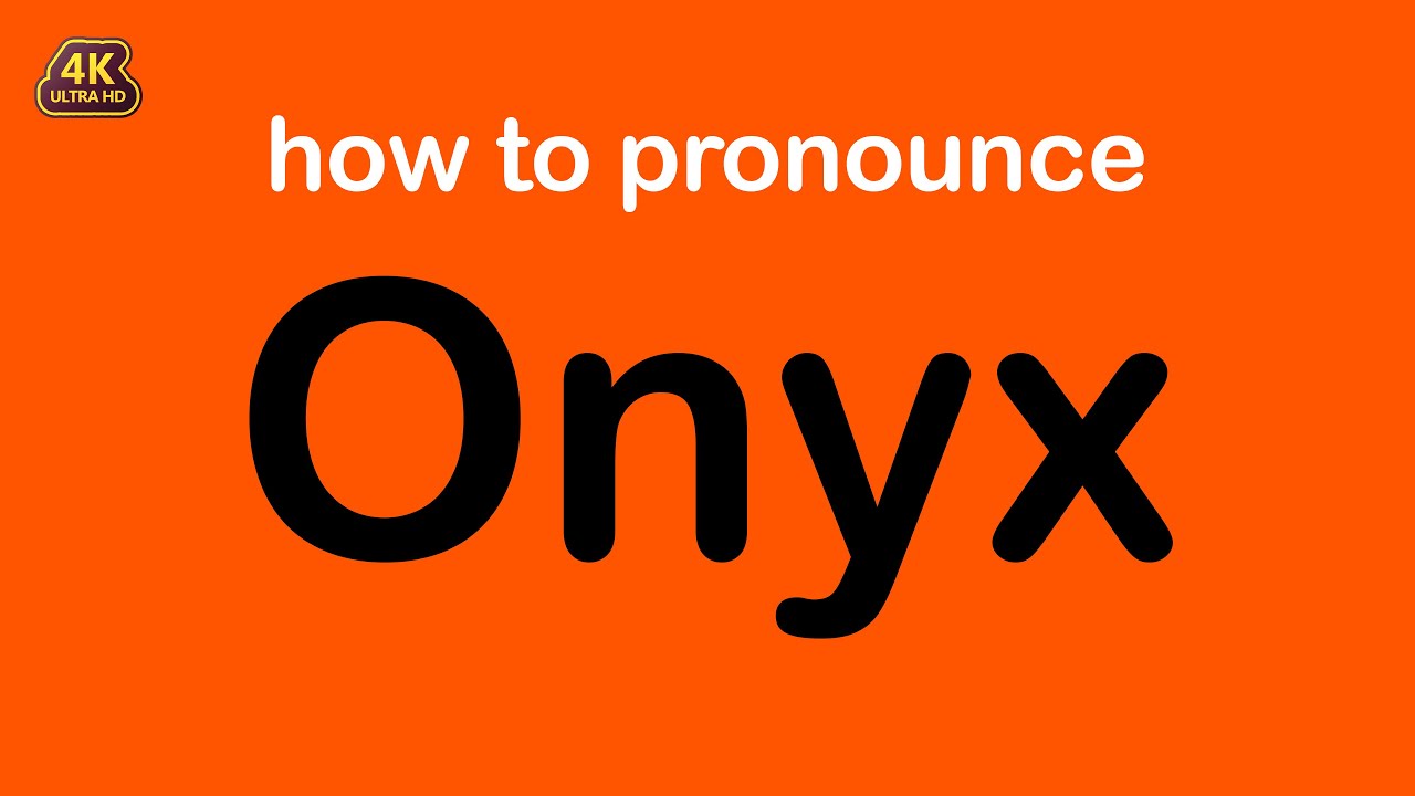 how to pronounce Onyx correctly