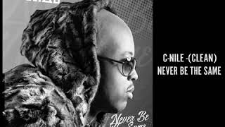 C-Nile  Never Be The Same (Clean)