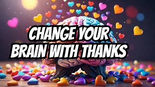 The Science of Gratitude: How Thankfulness Changes Your Brain