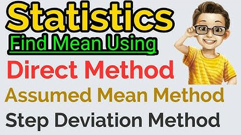 Statistics || Find Mean using Direct Method, Assumed Mean Method and Step Deviation Method Class 10