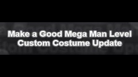 Make a Good Mega Man Level - Custom Costume Update