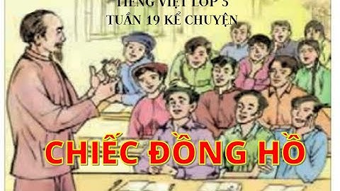 KỂ CHUYỆN TUẦN 19 CHIẾC ĐỒNG HỒ