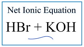 How to Write the Net Ionic Equation for HBr + KOH = KBr + H2O