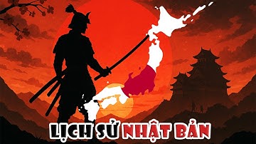 [FULL] Tóm tắt: Lịch sử Nhật Bản (chi tiết & đầy đủ) | Tóm tắt lịch sử Thế Giới