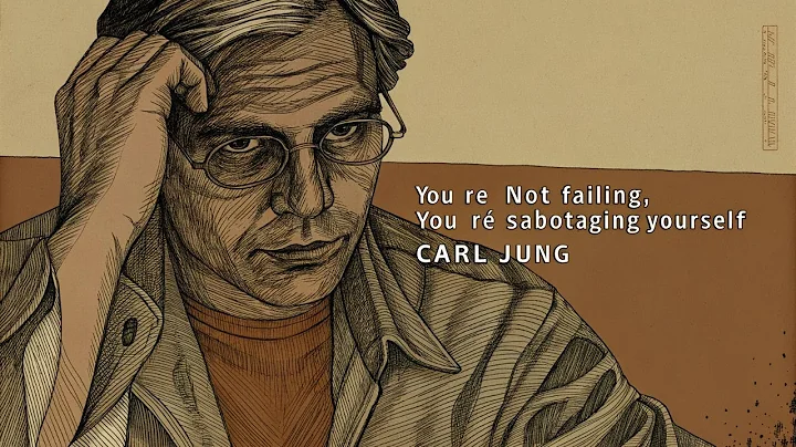 You’re Not Failing, You’re Sabotaging Yourself – Carl Jung