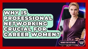 Why Is Professional Networking Crucial For Career Women? - Women That Network