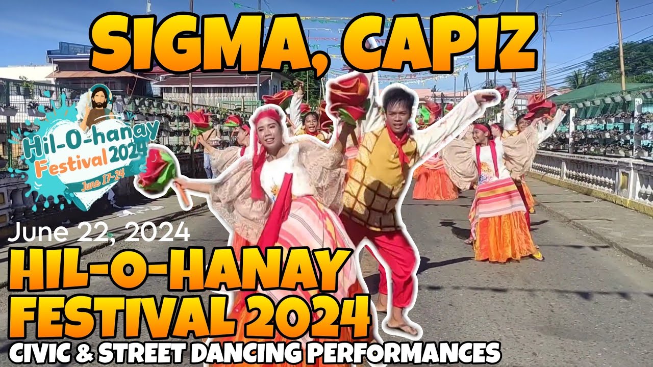 HIL-O-HANAY FESTIVAL 2024 | SIGMA, CAPIZ CIVIC & STREET DANCING PERFORMANCES PARADE FULL VIDEO