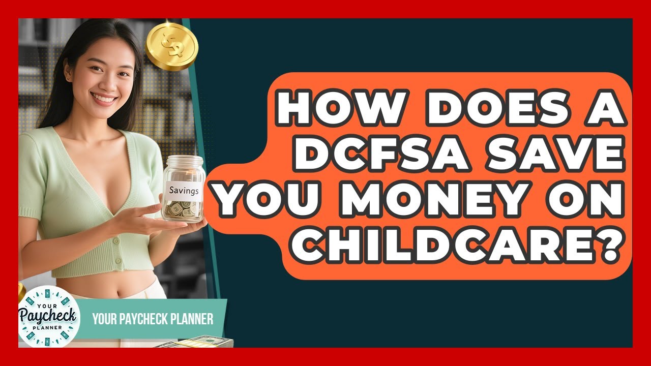 How Does A DCFSA Save You Money On Childcare? - Your Paycheck Planner