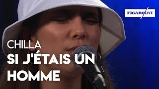 Chilla - «Si j'étais un homme» (Live)