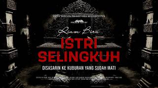 ISTRI SELINGKUH - DISASARIN KE KUBURAN MATI | EP703 - Riam Biru