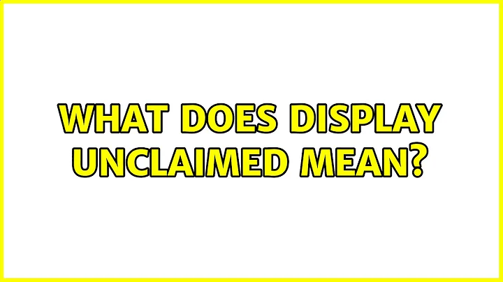 Ubuntu: What does display UNCLAIMED mean?