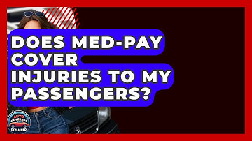 Does Med-Pay Cover Injuries To My Passengers? - Auto Coverage Explained