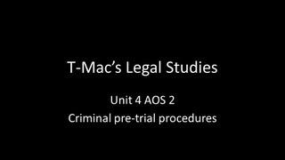 VCE Legal Studies - Unit 4 AOS2 - Criminal pre-trial procedures