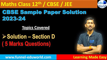 CBSE Sample Paper 2023-24 | Section D Solution | Maths | Class 12