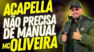 ACAPELLA MC OLIVEIRA NÃO PRECISA DE MANUAL