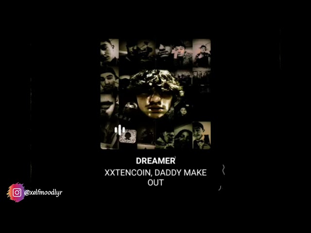 DREAMER • XXTENCOIN | DADDY MAKE OUT class=