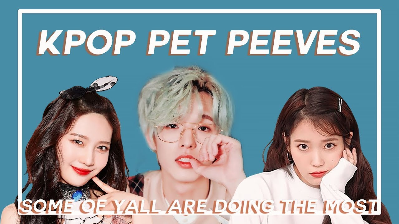 My Kpop Pet Peeves ..(finally a short video 💀) YouTube