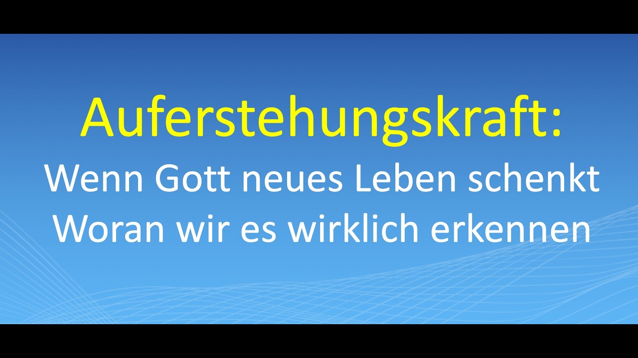 Auferstehungskraft: Wenn Gott neues Leben schenkt - Woran wir es wirklich erkennen