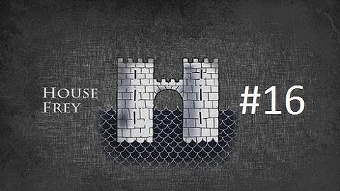 Crusader Kings 2: Game of Thrones mod- Freys Part 16