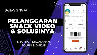 PELANGGARAN SNACK VIDEO & SOLUSINYA| Berdasar Pengalaman Pribadi
