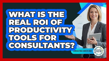 What Is The Real ROI Of Productivity Tools For Consultants? - Consulting Career Hub