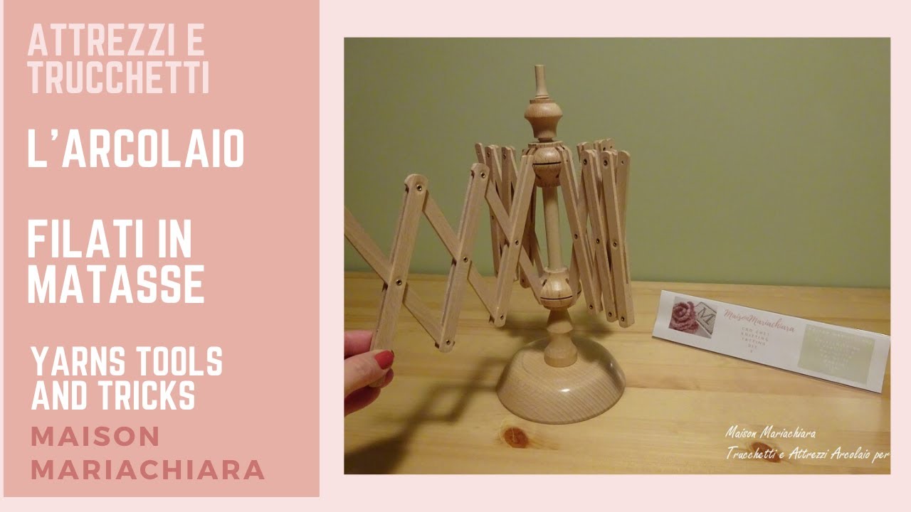 Attrezzi e Trucchetti Arcolaio Matasse Dipanare i Filati Yarns Tools and Tricks maisonmariachiara